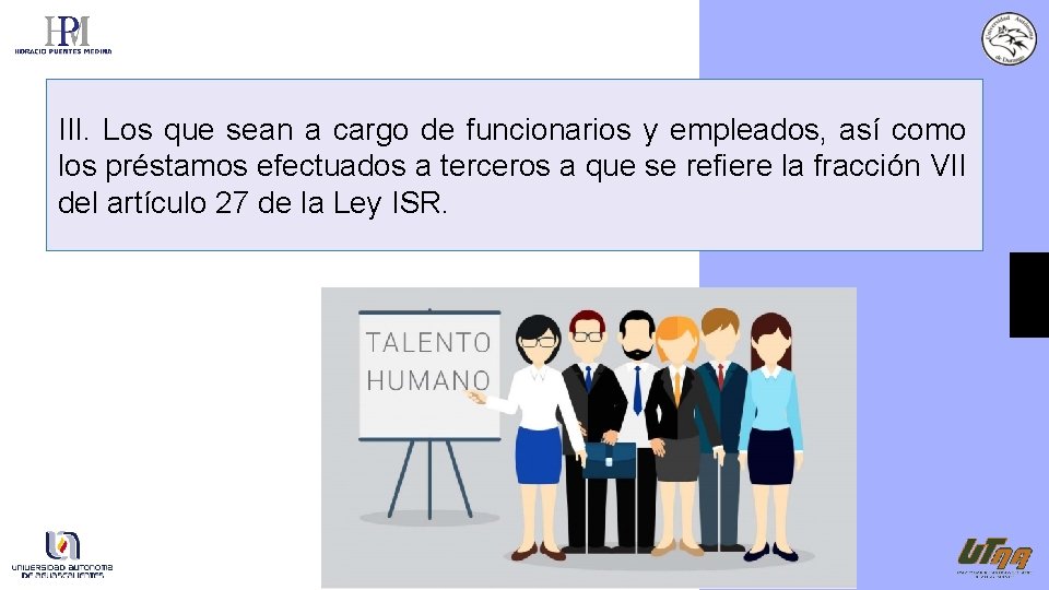 III. Los que sean a cargo de funcionarios y empleados, así como los préstamos
