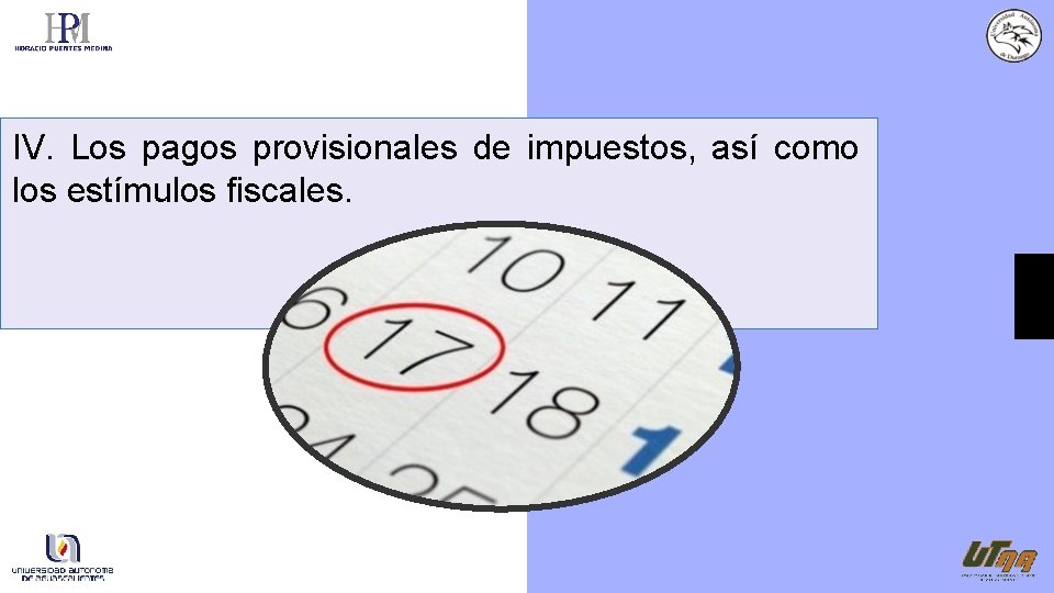 IV. Los pagos provisionales de impuestos, así como los estímulos fiscales. 