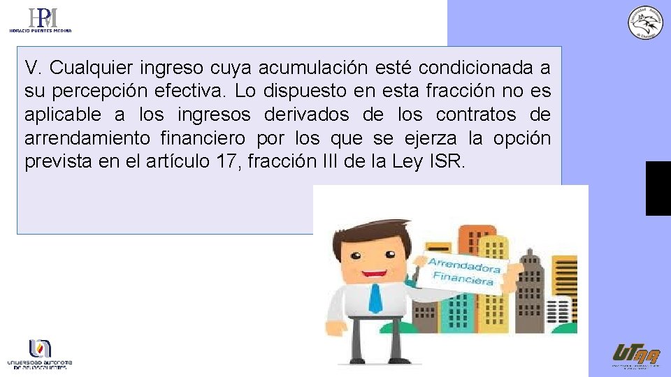 V. Cualquier ingreso cuya acumulación esté condicionada a su percepción efectiva. Lo dispuesto en
