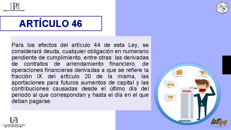ARTÍCULO 46 Para los efectos del artículo 44 de esta Ley, se considerará deuda,