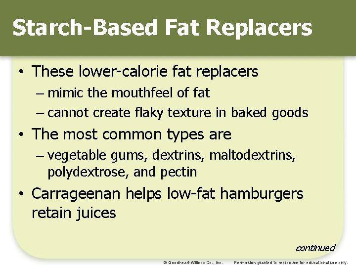 Starch-Based Fat Replacers • These lower-calorie fat replacers – mimic the mouthfeel of fat