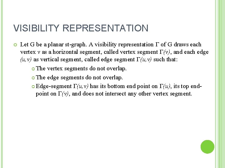 VISIBILITY REPRESENTATION Let G be a planar st-graph. A visibility representation Γ of G