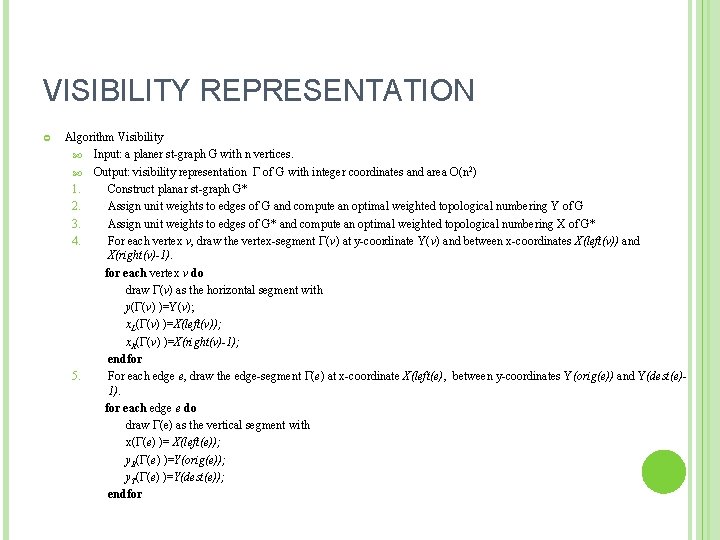 VISIBILITY REPRESENTATION Algorithm Visibility Input: a planer st-graph G with n vertices. Output: visibility