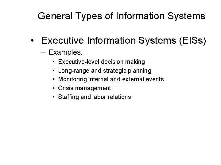 General Types of Information Systems • Executive Information Systems (EISs) – Examples: • •