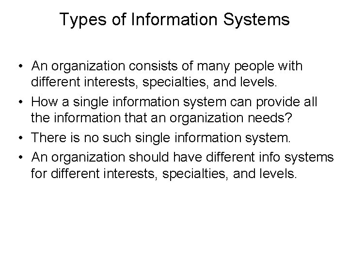 Types of Information Systems • An organization consists of many people with different interests,