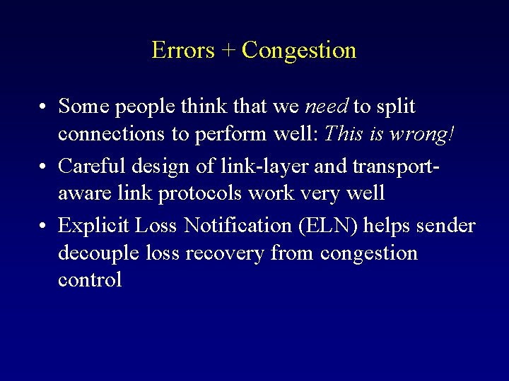 Errors + Congestion • Some people think that we need to split connections to