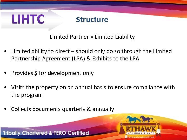 Structure Limited Partner = Limited Liability • Limited ability to direct – should only