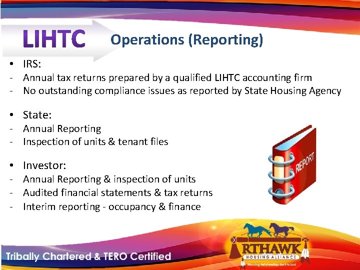 Operations (Reporting) • IRS: - Annual tax returns prepared by a qualified LIHTC accounting