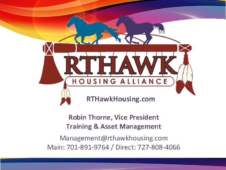 RTHawk. Housing. com Robin Thorne, Vice President Training & Asset Management@rthawkhousing. com Main: 701