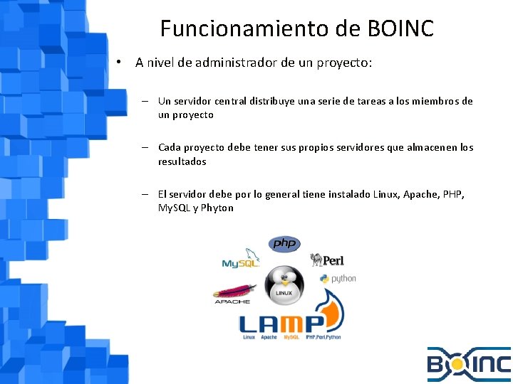 Funcionamiento de BOINC • A nivel de administrador de un proyecto: – Un servidor