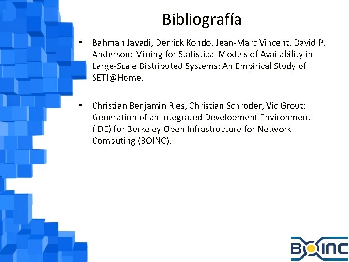 Bibliografía • Bahman Javadi, Derrick Kondo, Jean-Marc Vincent, David P. Anderson: Mining for Statistical