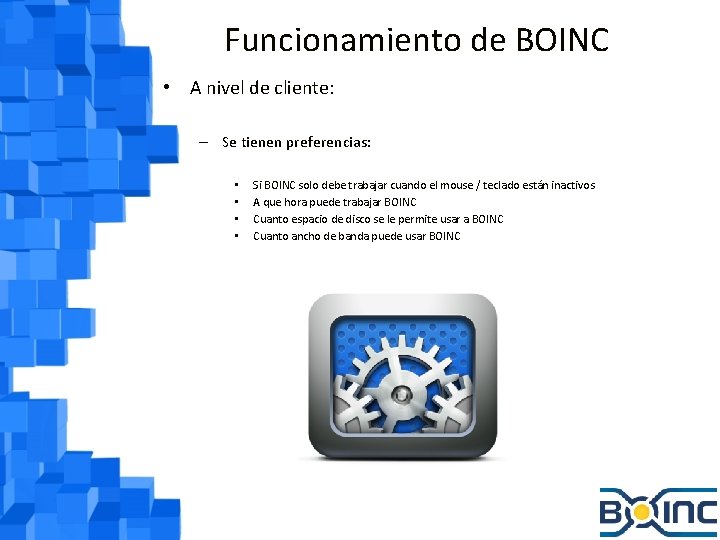 Funcionamiento de BOINC • A nivel de cliente: – Se tienen preferencias: • •