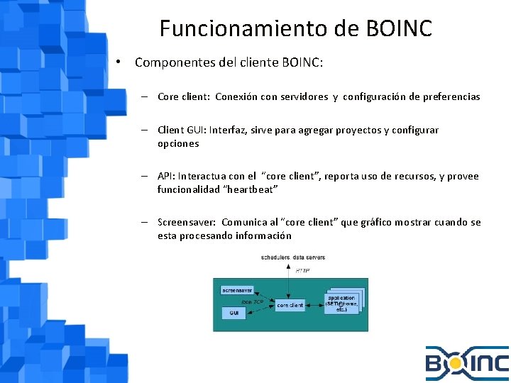 Funcionamiento de BOINC • Componentes del cliente BOINC: – Core client: Conexión con servidores
