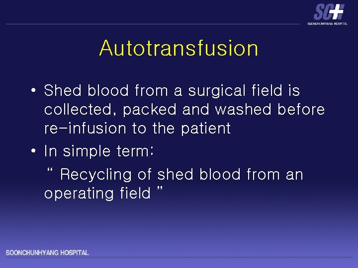 Autotransfusion • Shed blood from a surgical field is collected, packed and washed before