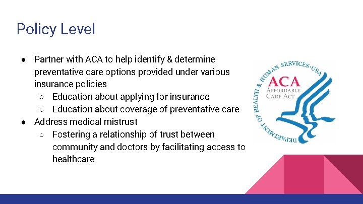 Policy Level ● Partner with ACA to help identify & determine preventative care options