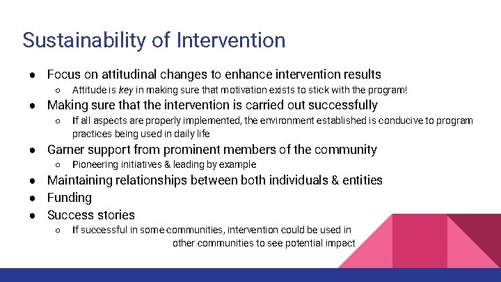 Sustainability of Intervention ● Focus on attitudinal changes to enhance intervention results ○ Attitude