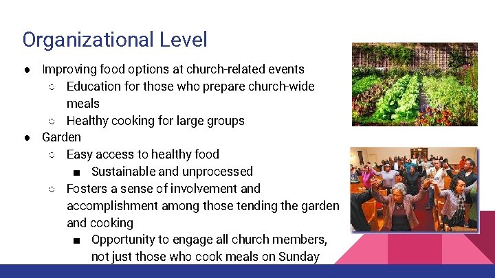 Organizational Level ● Improving food options at church-related events ○ Education for those who