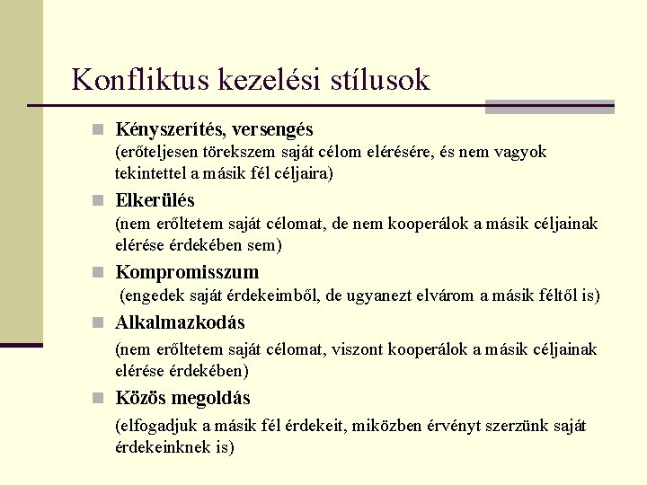 Konfliktus kezelési stílusok n Kényszerítés, versengés (erőteljesen törekszem saját célom elérésére, és nem vagyok