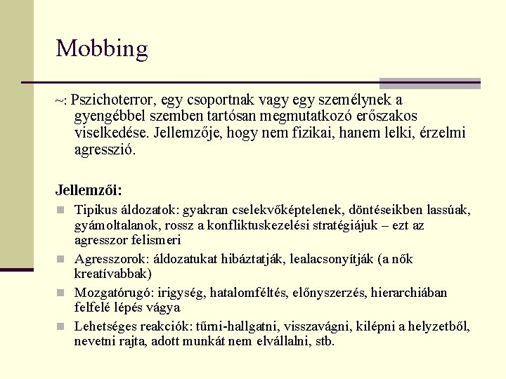 Mobbing ~: Pszichoterror, egy csoportnak vagy egy személynek a gyengébbel szemben tartósan megmutatkozó erőszakos