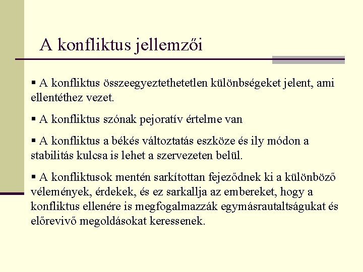 A konfliktus jellemzői § A konfliktus összeegyeztethetetlen különbségeket jelent, ami ellentéthez vezet. § A