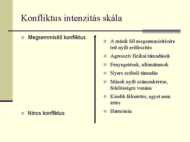 Konfliktus intenzitás skála n Megsemmisítő konfliktus n A másik fél megsemmisítésére tett nyílt erőfeszítés