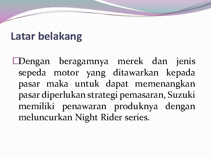 Latar belakang �Dengan beragamnya merek dan jenis sepeda motor yang ditawarkan kepada pasar maka