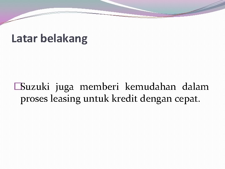 Latar belakang �Suzuki juga memberi kemudahan dalam proses leasing untuk kredit dengan cepat. 