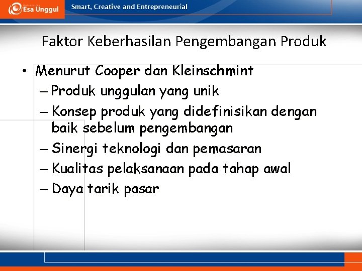 Faktor Keberhasilan Pengembangan Produk • Menurut Cooper dan Kleinschmint – Produk unggulan yang unik
