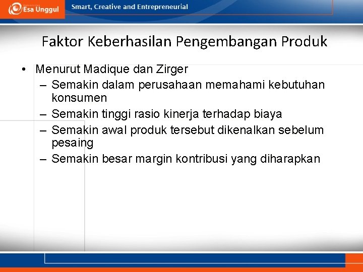 Faktor Keberhasilan Pengembangan Produk • Menurut Madique dan Zirger – Semakin dalam perusahaan memahami