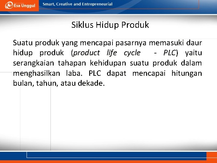 Siklus Hidup Produk Suatu produk yang mencapai pasarnya memasuki daur hidup produk (product life