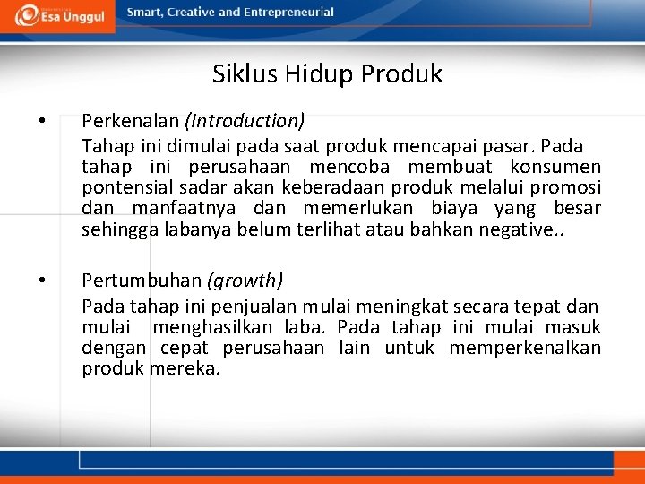 Siklus Hidup Produk • Perkenalan (Introduction) Tahap ini dimulai pada saat produk mencapai pasar.