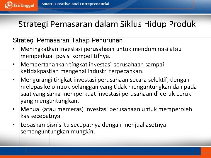 Strategi Pemasaran dalam Siklus Hidup Produk Strategi Pemasaran Tahap Penurunan. • Meningkatkan investasi perusahaan