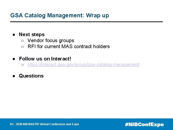 GSA Catalog Management: Wrap up ● Next steps ○ Vendor focus groups ○ RFI