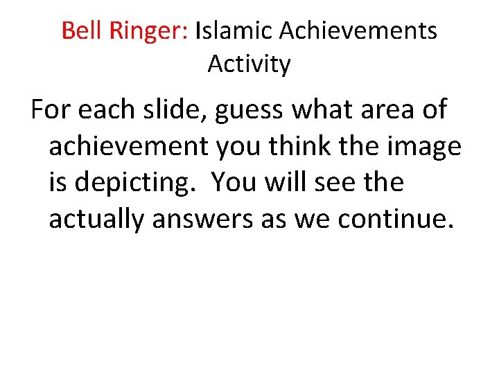 Bell Ringer: Islamic Achievements Activity For each slide, guess what area of achievement you