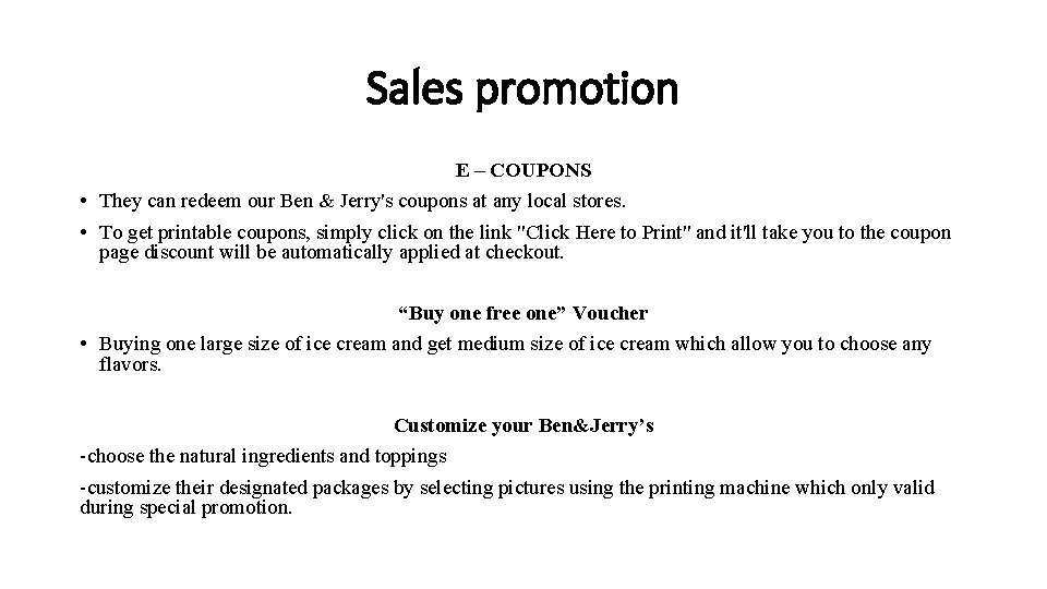Sales promotion E – COUPONS • They can redeem our Ben & Jerry's coupons