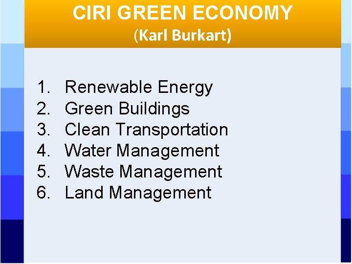 CIRI GREEN ECONOMY (Karl Burkart) 1. 2. 3. 4. 5. 6. Renewable Energy Green