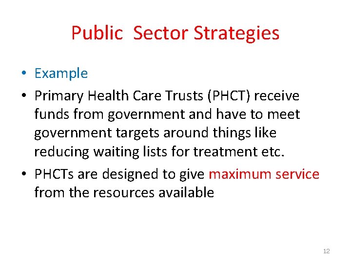 Public Sector Strategies • Example • Primary Health Care Trusts (PHCT) receive funds from