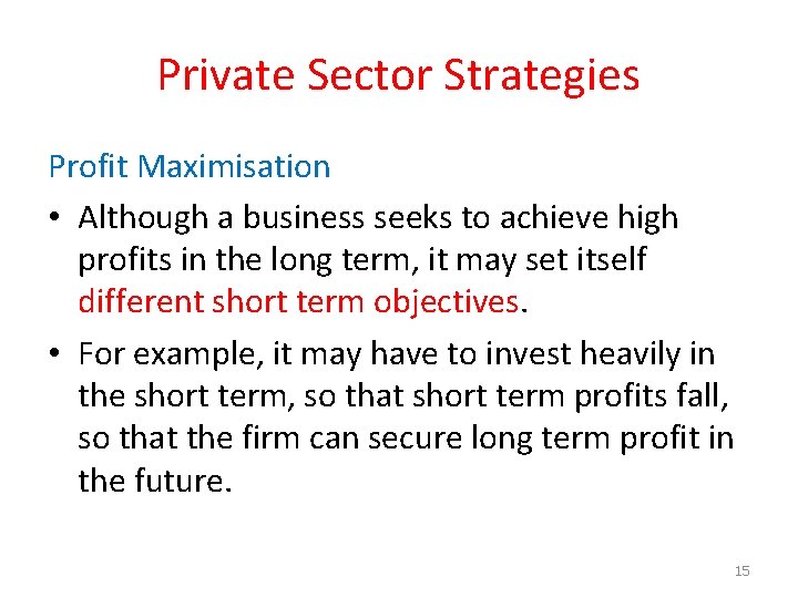Private Sector Strategies Profit Maximisation • Although a business seeks to achieve high profits