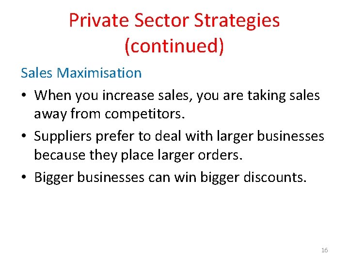 Private Sector Strategies (continued) Sales Maximisation • When you increase sales, you are taking