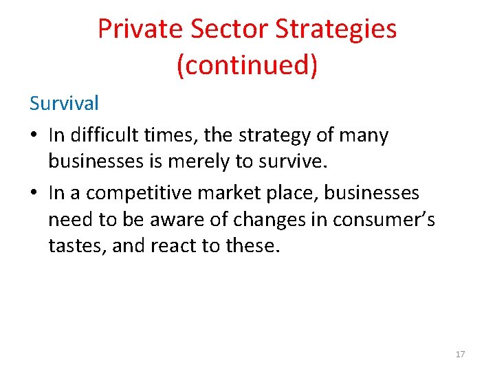 Private Sector Strategies (continued) Survival • In difficult times, the strategy of many businesses