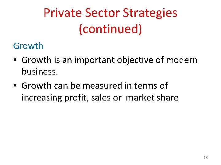 Private Sector Strategies (continued) Growth • Growth is an important objective of modern business.
