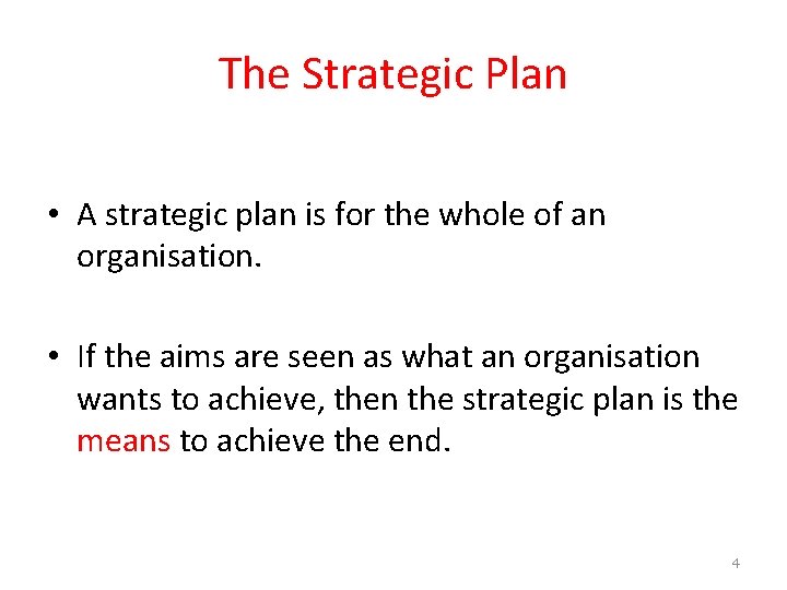 The Strategic Plan • A strategic plan is for the whole of an organisation.