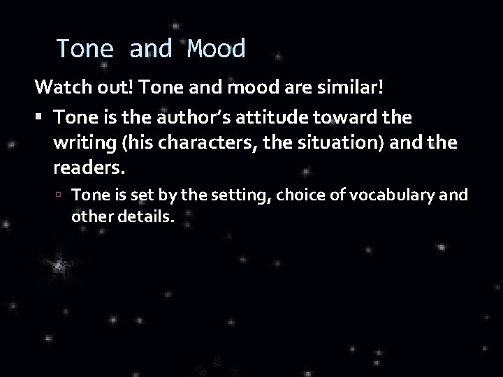 Tone and Mood Watch out! Tone and mood are similar! Tone is the author’s