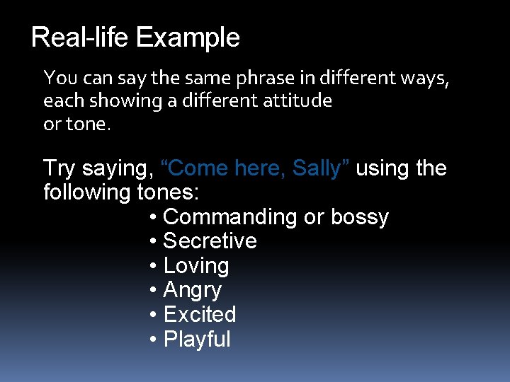Real-life Example You can say the same phrase in different ways, each showing a