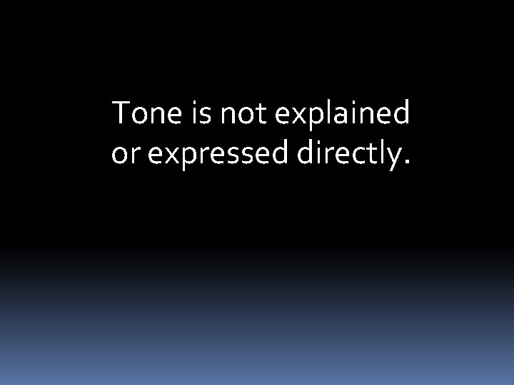 Tone is not explained or expressed directly. 