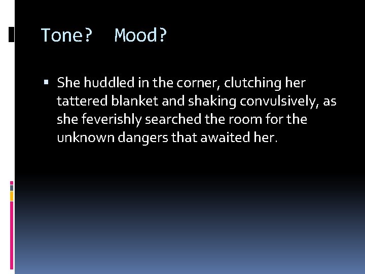 Tone? Mood? She huddled in the corner, clutching her tattered blanket and shaking convulsively,