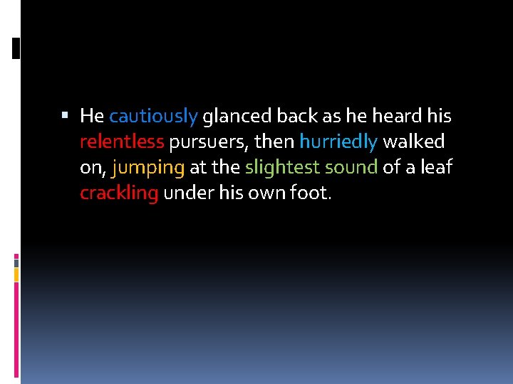  He cautiously glanced back as he heard his relentless pursuers, then hurriedly walked