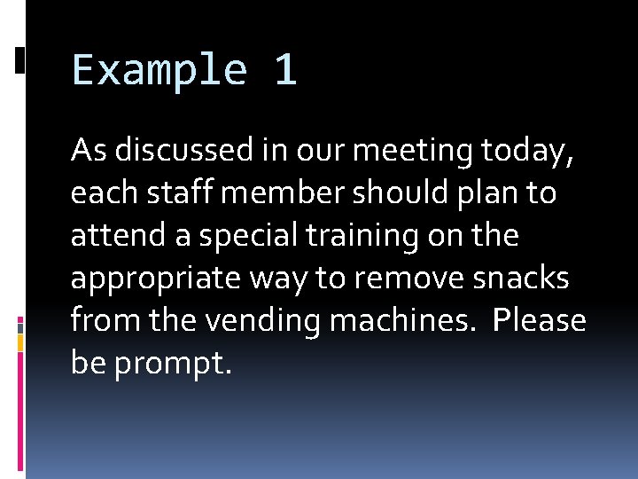 Example 1 As discussed in our meeting today, each staff member should plan to