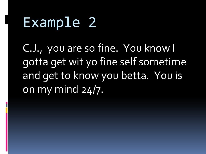Example 2 C. J. , you are so fine. You know I gotta get