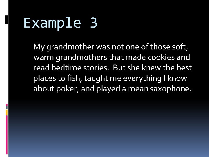 Example 3 My grandmother was not one of those soft, warm grandmothers that made